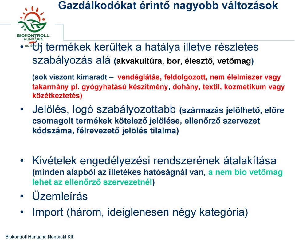 gyógyhatású készítmény, dohány, textil, kozmetikum vagy közétkeztetés) Jelölés, logó szabályozottabb (származás jelölhető, előre csomagolt termékek kötelező jelölése,