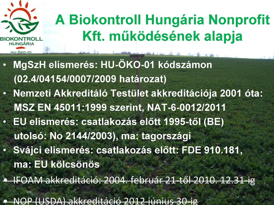 4/04154/0007/2009 határozat) Nemzeti Akkreditáló Testület akkreditációja 2001 óta: MSZ EN 45011:1999 szerint,