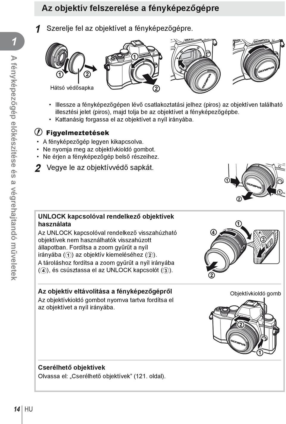 Kattanásig forgassa el az objektívet a nyíl irányába. # Figyelmeztetések A fényképezőgép legyen kikapcsolva. Ne nyomja meg az objektívkioldó gombot. Ne érjen a fényképezőgép belső részeihez.