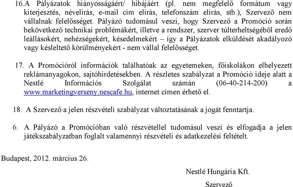 Pályázatok elküldését akadályozó vagy késleltető körülményekért - nem vállal felelősséget. 17.