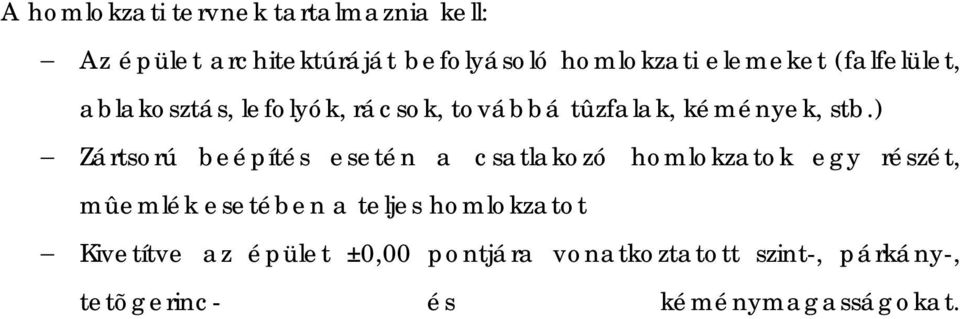 ) Zártsorú beépítés esetén a csatlakozó homlokzatok egy részét, mûemlék esetében a teljes