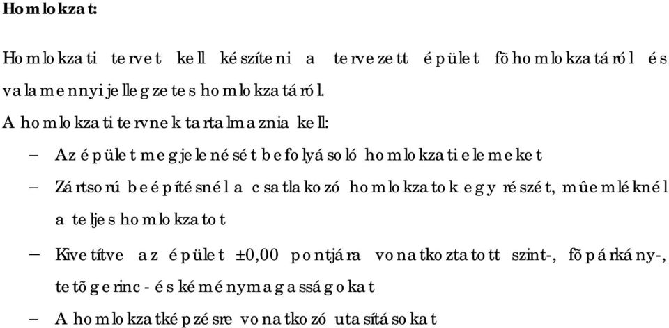 A homlokzati tervnek tartalmaznia kell: Az épület megjelenését befolyásoló homlokzati elemeket Zártsorú