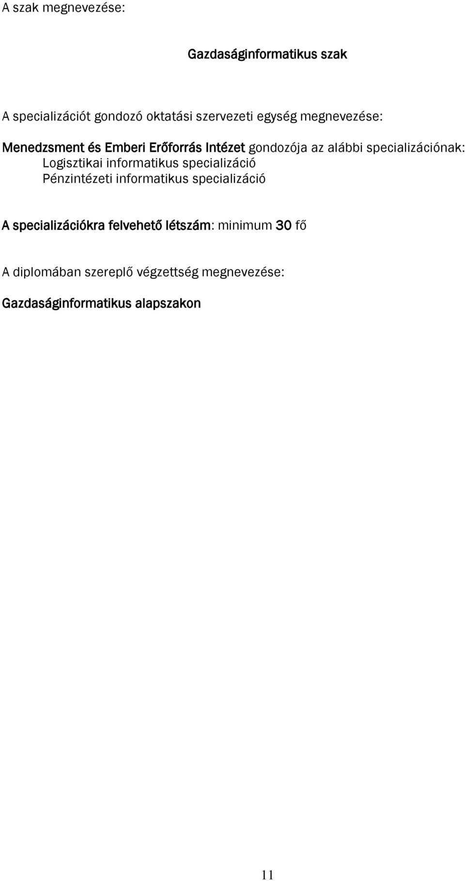 Logisztikai informatikus specializáció Pénzintézeti informatikus specializáció A specializációkra