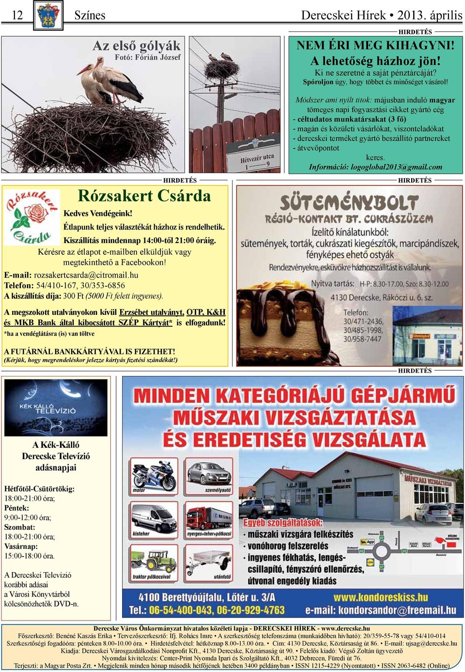 Módszer ami nyílt titok: májusban induló magyar tömeges napi fogyasztási cikket gyártó cég - céltudatos munkatársakat (3 fő) - magán és közületi vásárlókat, viszonteladókat - derecskei terméket