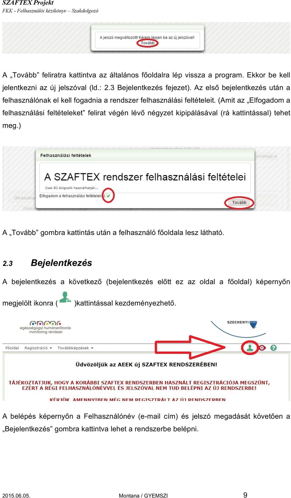 (Amit az Elfogadom a felhasználási feltételeket felirat végén lévő négyzet kipipálásával (rá kattintással) tehet meg.) A Tovább gombra kattintás után a felhasználó főoldala lesz látható. 2.