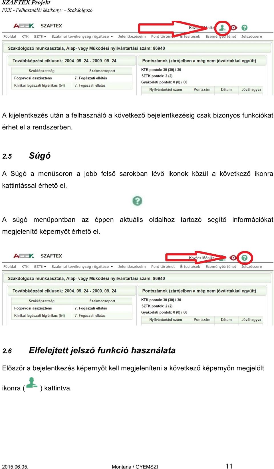A súgó menüpontban az éppen aktuális oldalhoz tartozó segítő információkat megjelenítő képernyőt érhető el. 2.