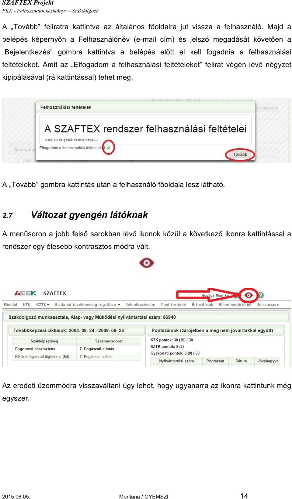 Amit az Elfogadom a felhasználási feltételeket felirat végén lévő négyzet kipipálásával (rá kattintással) tehet meg.