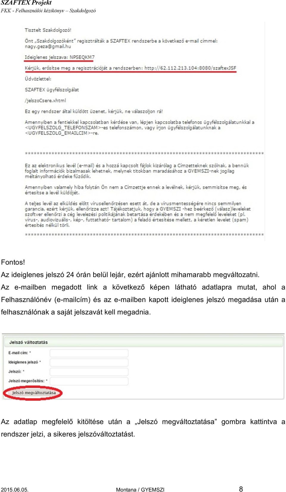 e-mailben kapott ideiglenes jelszó megadása után a felhasználónak a saját jelszavát kell megadnia.