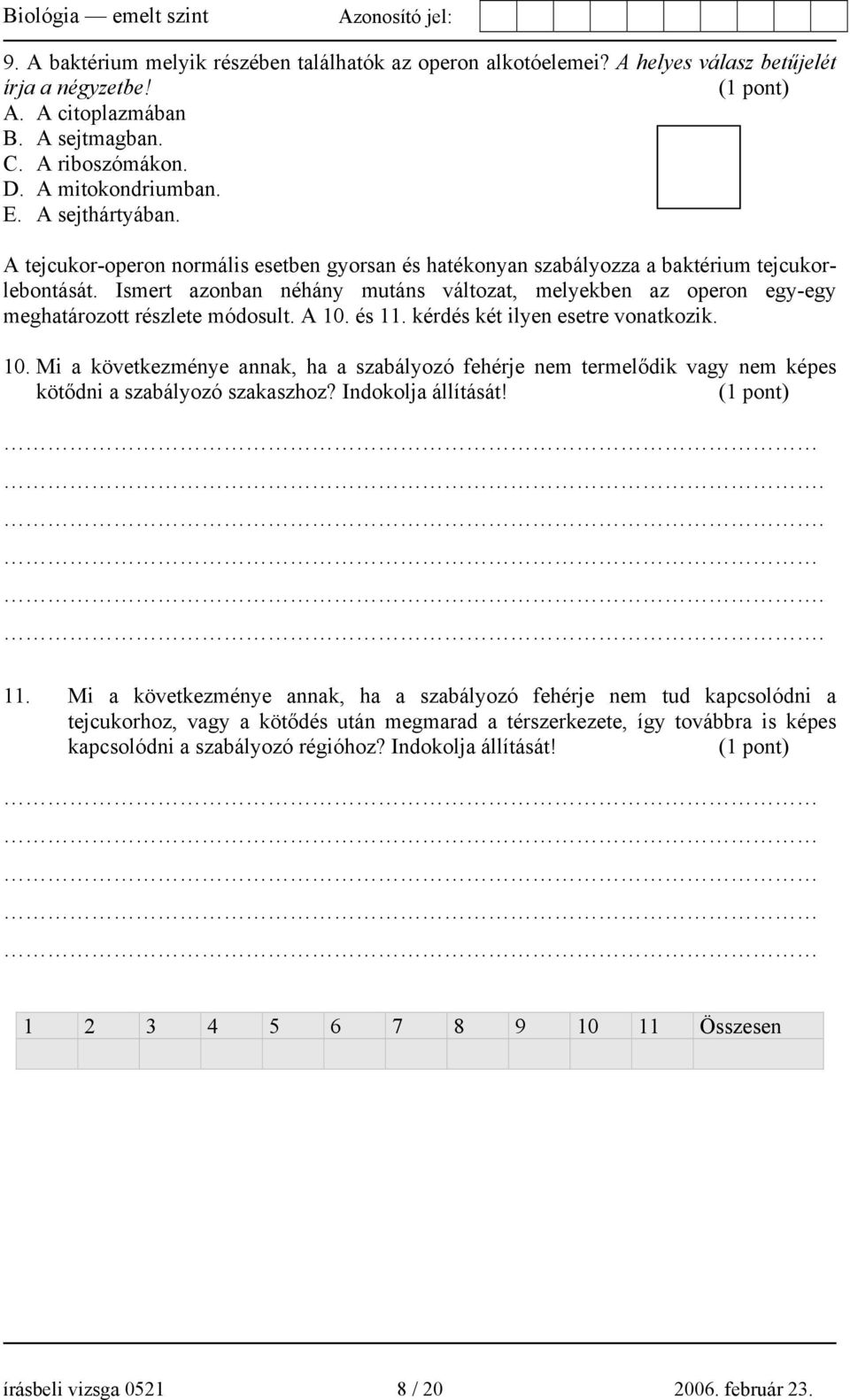 Ismert azonban néhány mutáns változat, melyekben az operon egy-egy meghatározott részlete módosult. A 10.