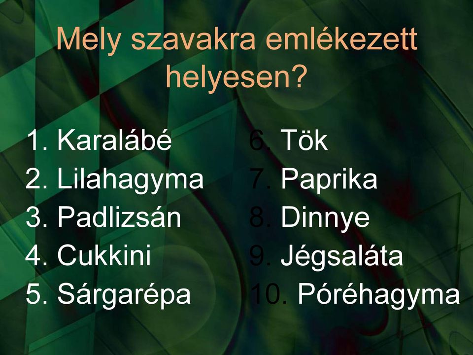 Cukkini 5. Sárgarépa 6. Tök 7.
