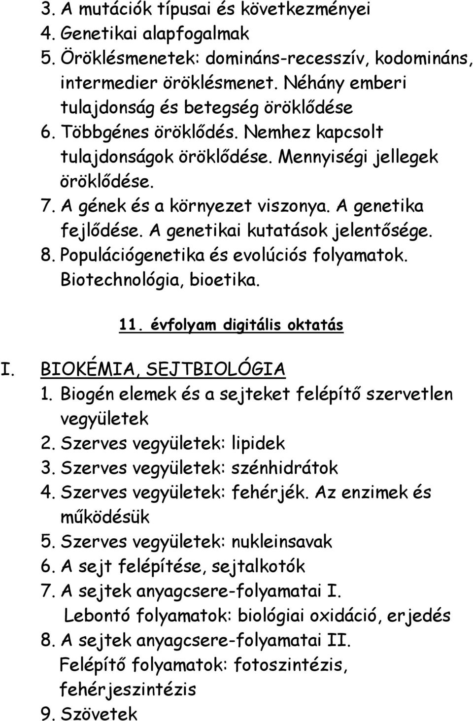 Populációgenetika és evolúciós folyamatok. Biotechnológia, bioetika. 11. évfolyam digitális oktatás I. BIOKÉMIA, SEJTBIOLÓGIA 1. Biogén elemek és a sejteket felépítő szervetlen vegyületek 2.