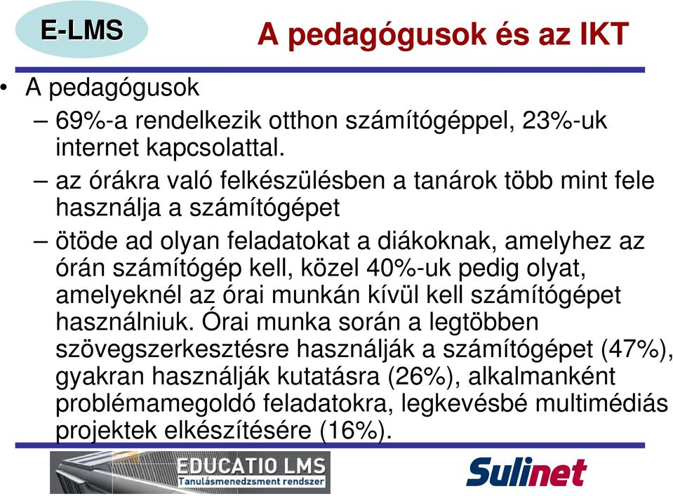 számítógép kell, közel 40%-uk pedig olyat, amelyeknél az órai munkán kívül kell számítógépet használniuk.