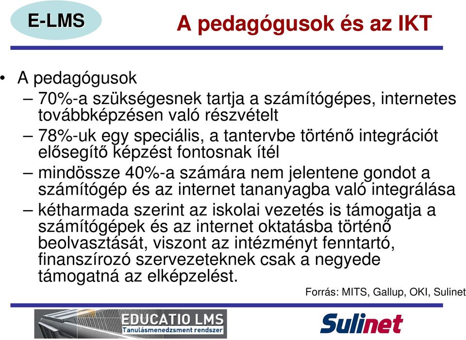 internet tananyagba való integrálása kétharmada szerint az iskolai vezetés is támogatja a számítógépek és az internet oktatásba történő