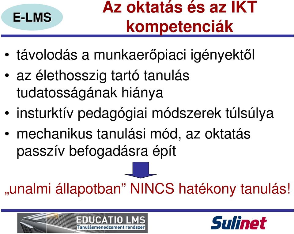 insturktív pedagógiai módszerek túlsúlya mechanikus tanulási mód,