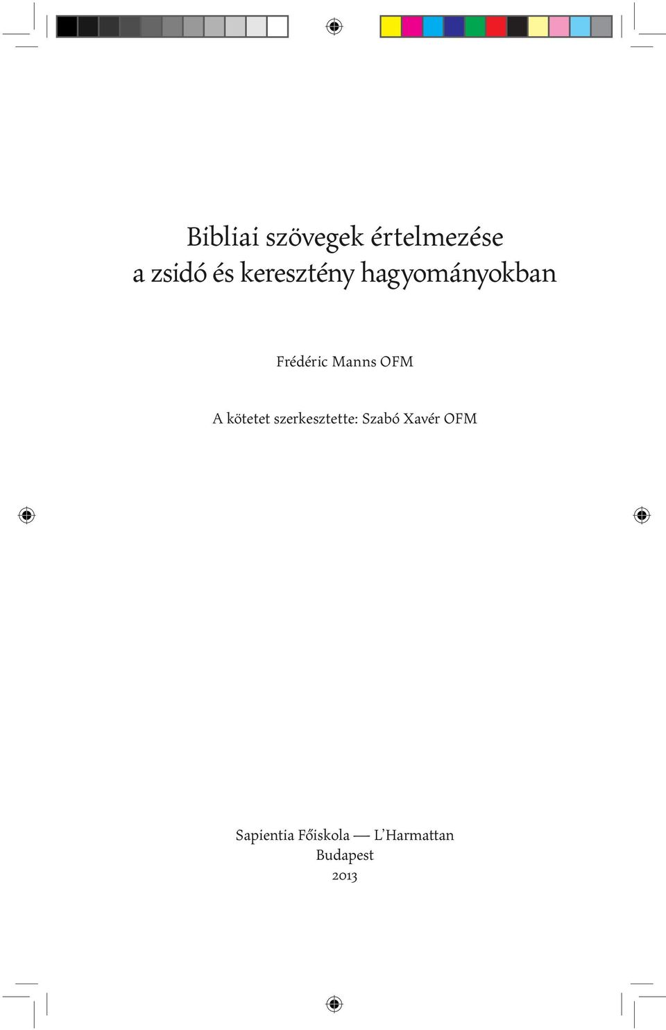 OFM A kötetet szerkesztette: Szabó Xavér