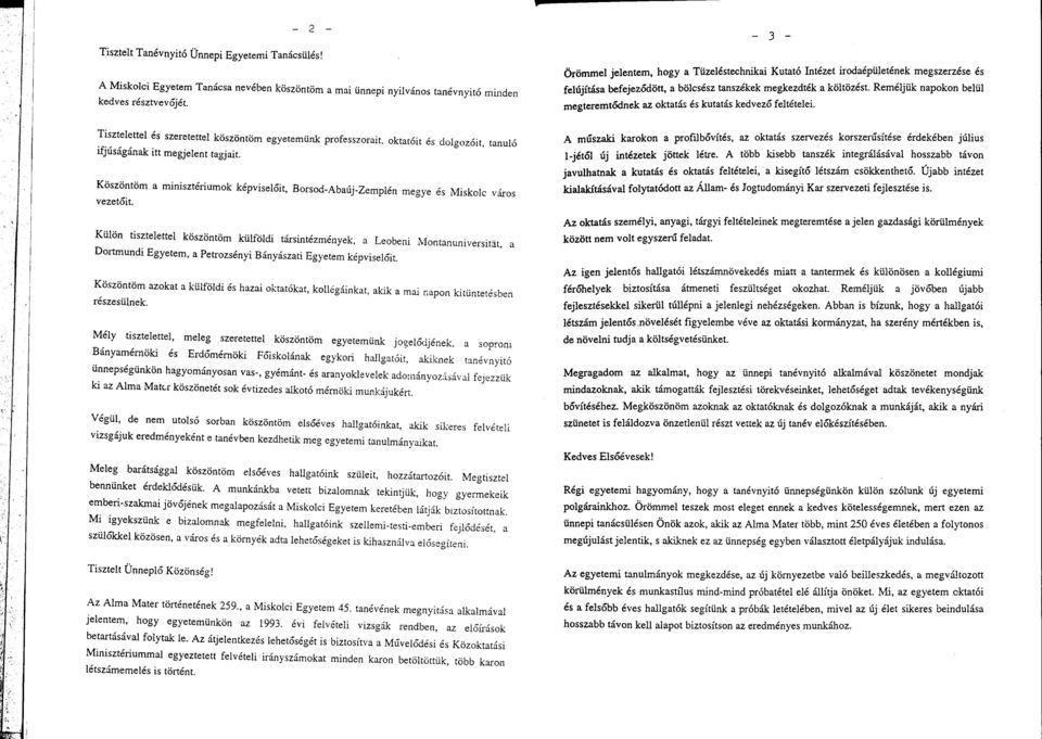 Reméljük napokon belül megteremtődnek az oktatás és kutatás kedvező feltételei.