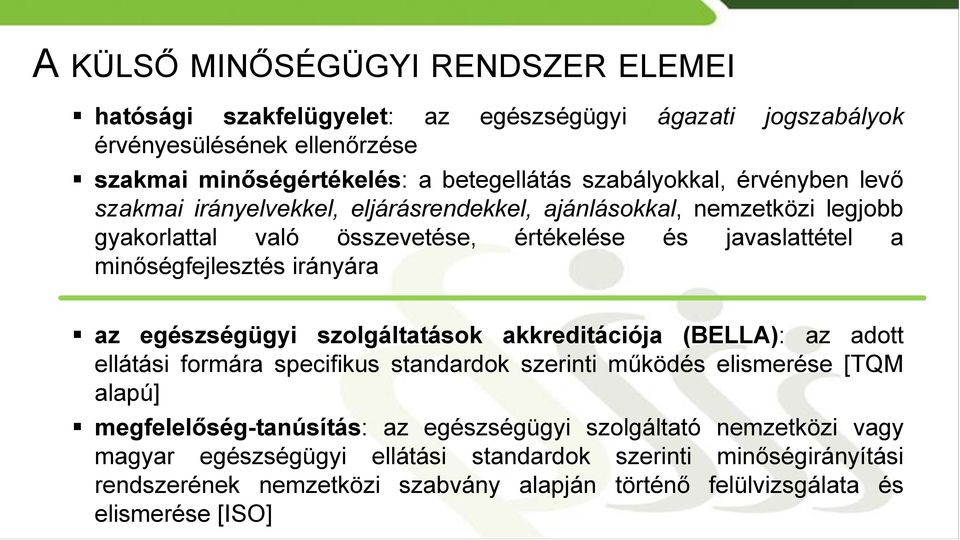 minőségfejlesztés irányára az egészségügyi szolgáltatások akkreditációja (BELLA): az adott ellátási formára specifikus standardok szerinti működés elismerése [TQM alapú]