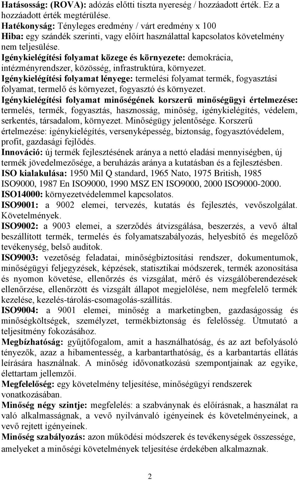 Igénykielégítési folyamat közege és környezete: demokrácia, intézményrendszer, közösség, infrastruktúra, környezet.