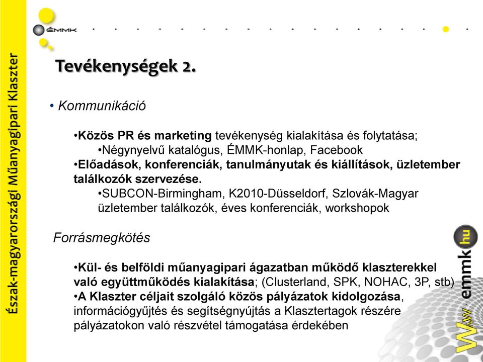 kiállítások, üzletember találkozók szervezése.