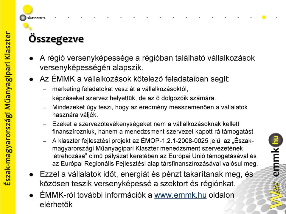 Mindezeket úgy teszi, hogy az eredmény messzemenően a vállalatok hasznára váljék.