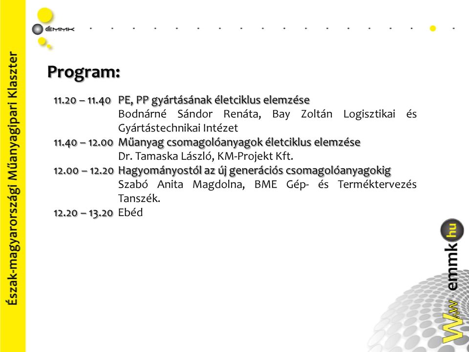 Gyártástechnikai Intézet 11.40 12.00 Műanyag csomagolóanyagok életciklus elemzése Dr.