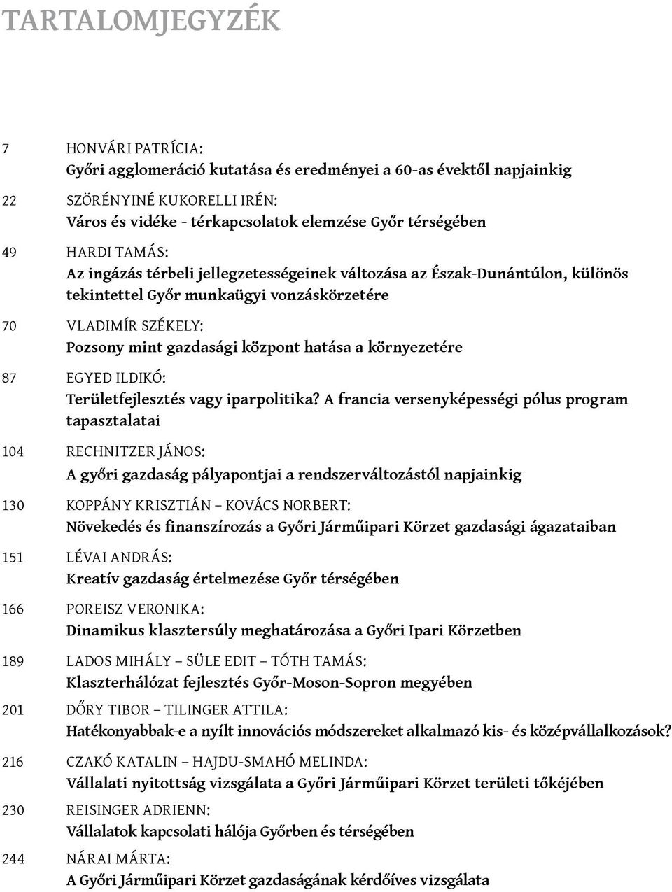 környezetére 87 EGYED ILDIKÓ: Területfejlesztés vagy iparpolitika?
