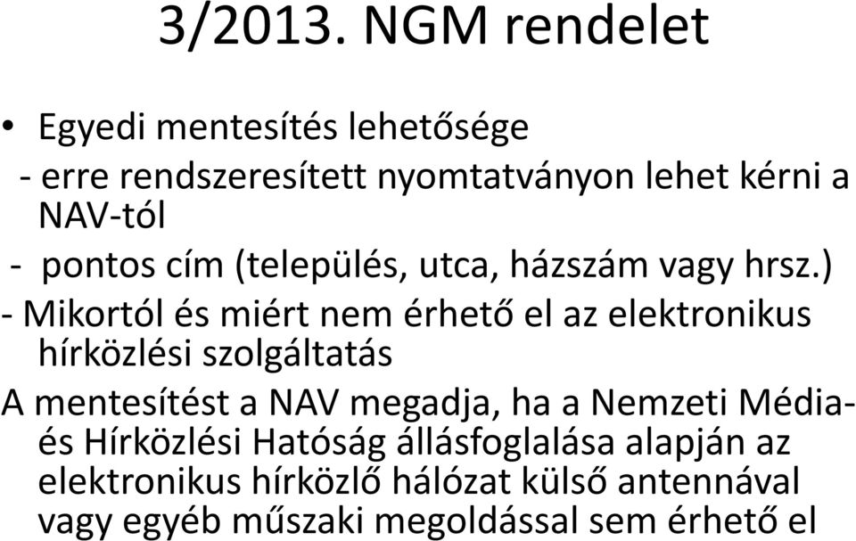 ) -Mikortól és miért nem érhető el az elektronikus hírközlési szolgáltatás A mentesítést a NAV