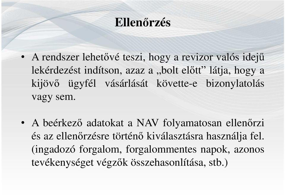 A beérkező adatokat a NAV folyamatosan ellenőrzi és az ellenőrzésre történő kiválasztásra