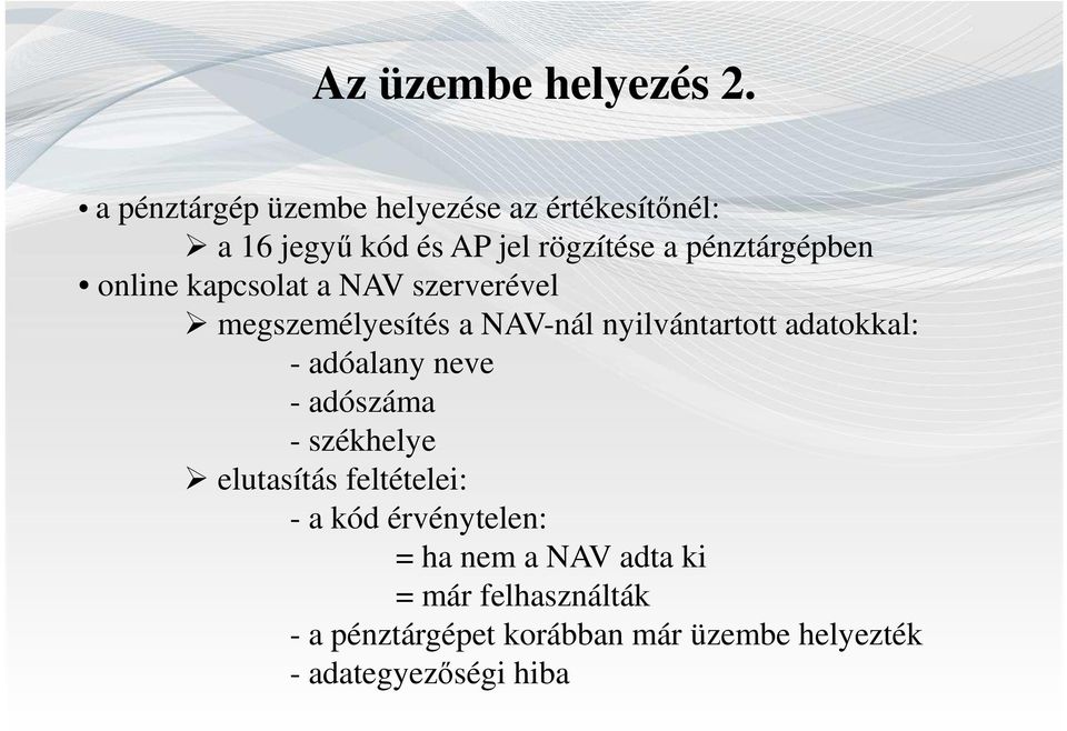 online kapcsolat a NAV szerverével megszemélyesítés a NAV-nál nyilvántartott adatokkal: - adóalany