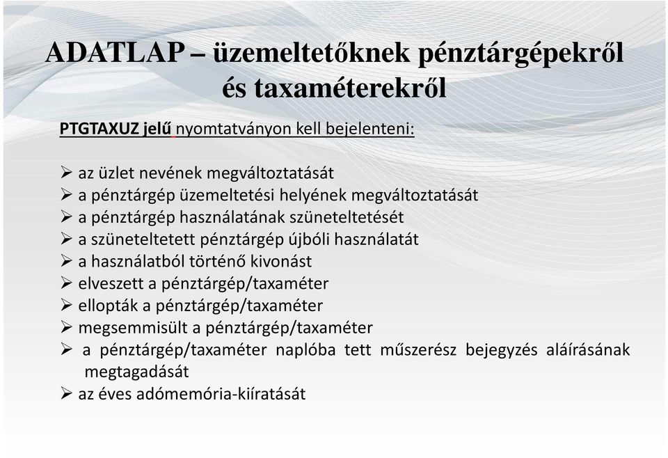 pénztárgép újbóli használatát a használatból történő kivonást elveszett a pénztárgép/taxaméter ellopták a pénztárgép/taxaméter