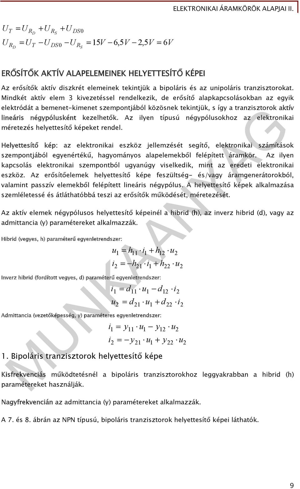 kezelhetők. Az ilyen típusú négypólusokhoz az elektronikai méretezés helyettesítő képeket rendel.