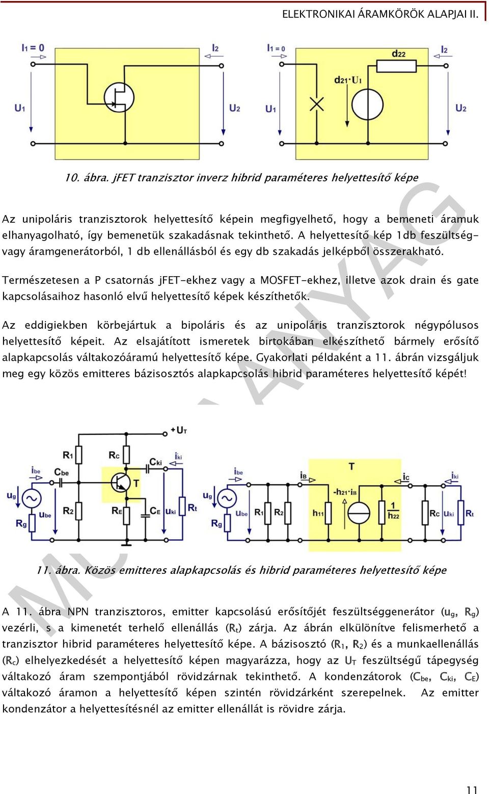 A helyettesítő kép db feszültség- vagy áramgenerátorból, db ellenállásból és egy db szakadás jelképből összerakható.