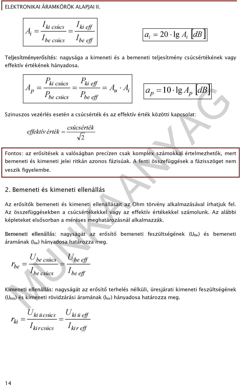 valóságban precízen csak komplex számokkal értelmezhetők, mert bemeneti és kimeneti jelei ritkán azonos fázisúak. A fenti összefüggések a fázisszöget nem veszik figyelembe. 2.