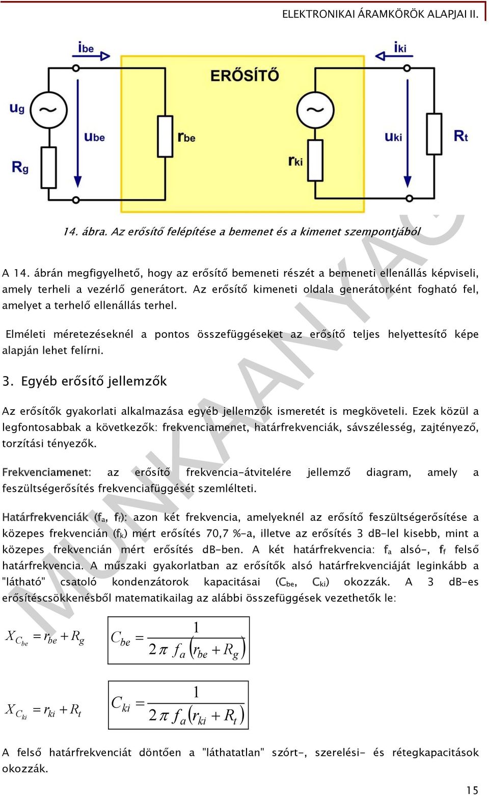 3. Egyéb erősítő jellemzők Az erősítők gyakorlati alkalmazása egyéb jellemzők ismeretét is megköveteli.