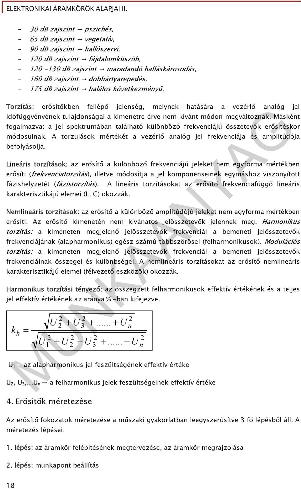 Másként fogalmazva: a jel spektrumában található különböző frekvenciájú összetevők erősítéskor módosulnak. A torzulások mértékét a vezérlő analóg jel frekvenciája és amplitúdója befolyásolja.