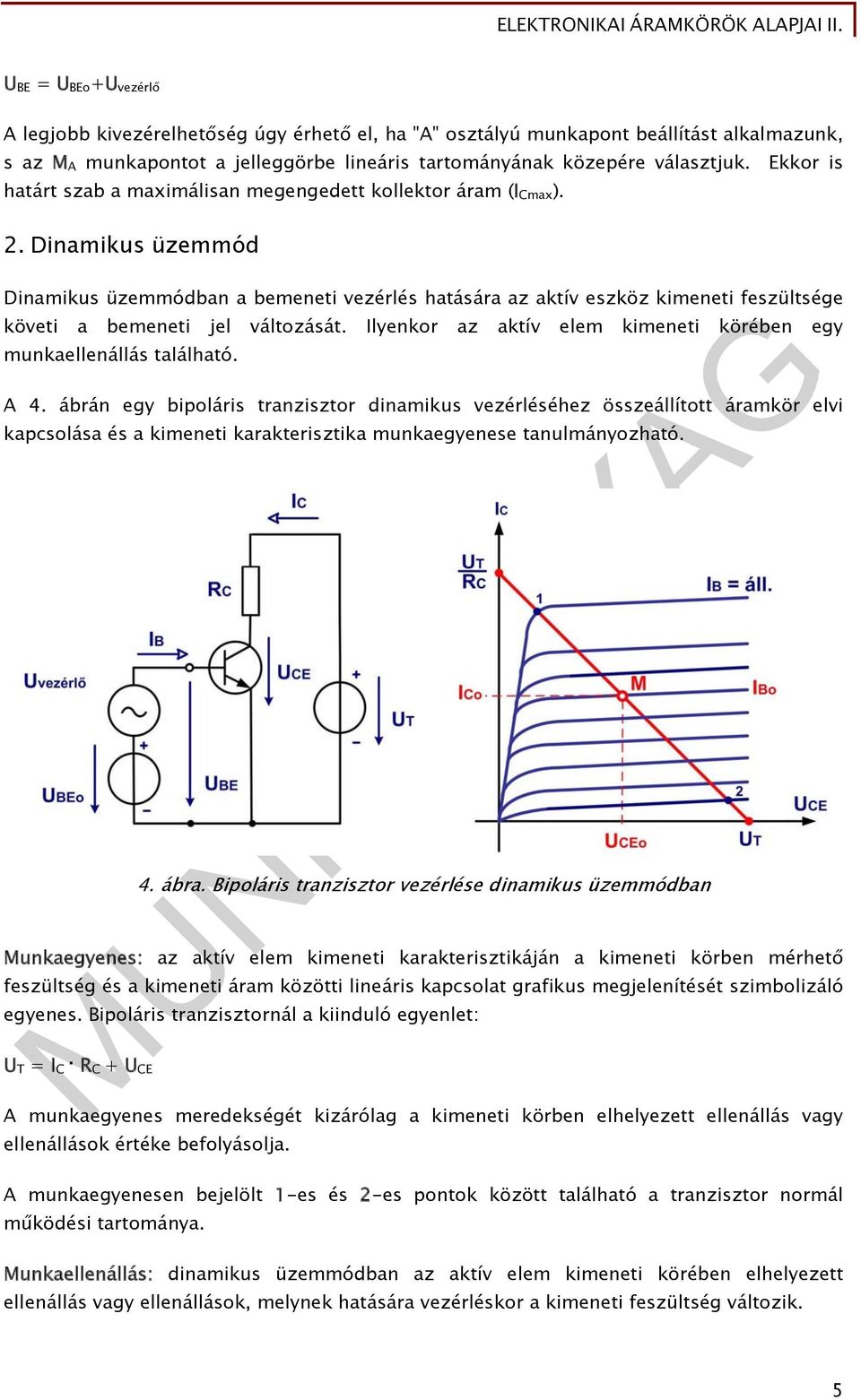 Dinamikus üzemmód Dinamikus üzemmódban a bemeneti vezérlés hatására az aktív eszköz kimeneti feszültsége követi a bemeneti jel változását.