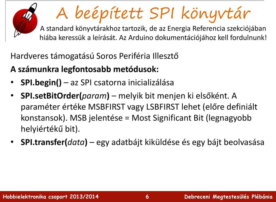 begin() az SPI csatorna inicializálása SPI.setBitOrder(param) melyik bit menjen ki elsőként.