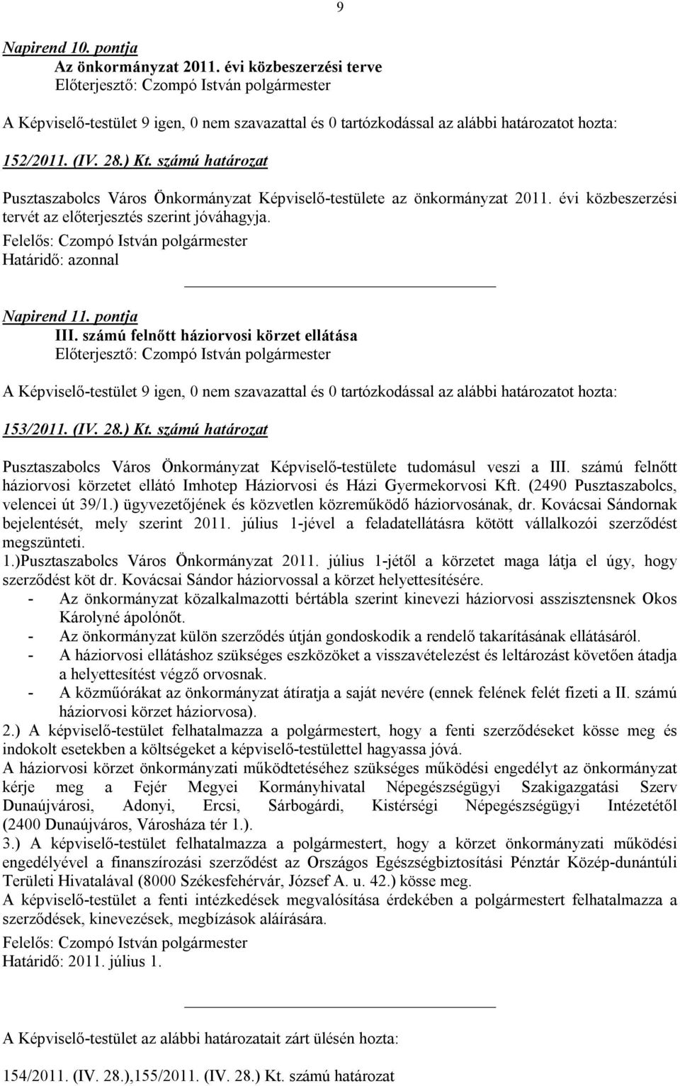 számú határozat Pusztaszabolcs Város Önkormányzat Képviselő-testülete tudomásul veszi a III. számú felnőtt háziorvosi körzetet ellátó Imhotep Háziorvosi és Házi Gyermekorvosi Kft.