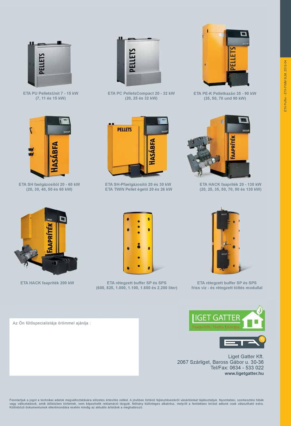 ETA SH-Pfaelgázosító ETA Holzvergaserkessel 20 és 30 kw ETA TWIN Pellet 20 und égető 30 20 kw és 26 kw mit ETA TWIN Pelletsbrenner 20 und 26 kw ETA HACK Hackgutkessel faapríték 20 bis - 130 kw (20,