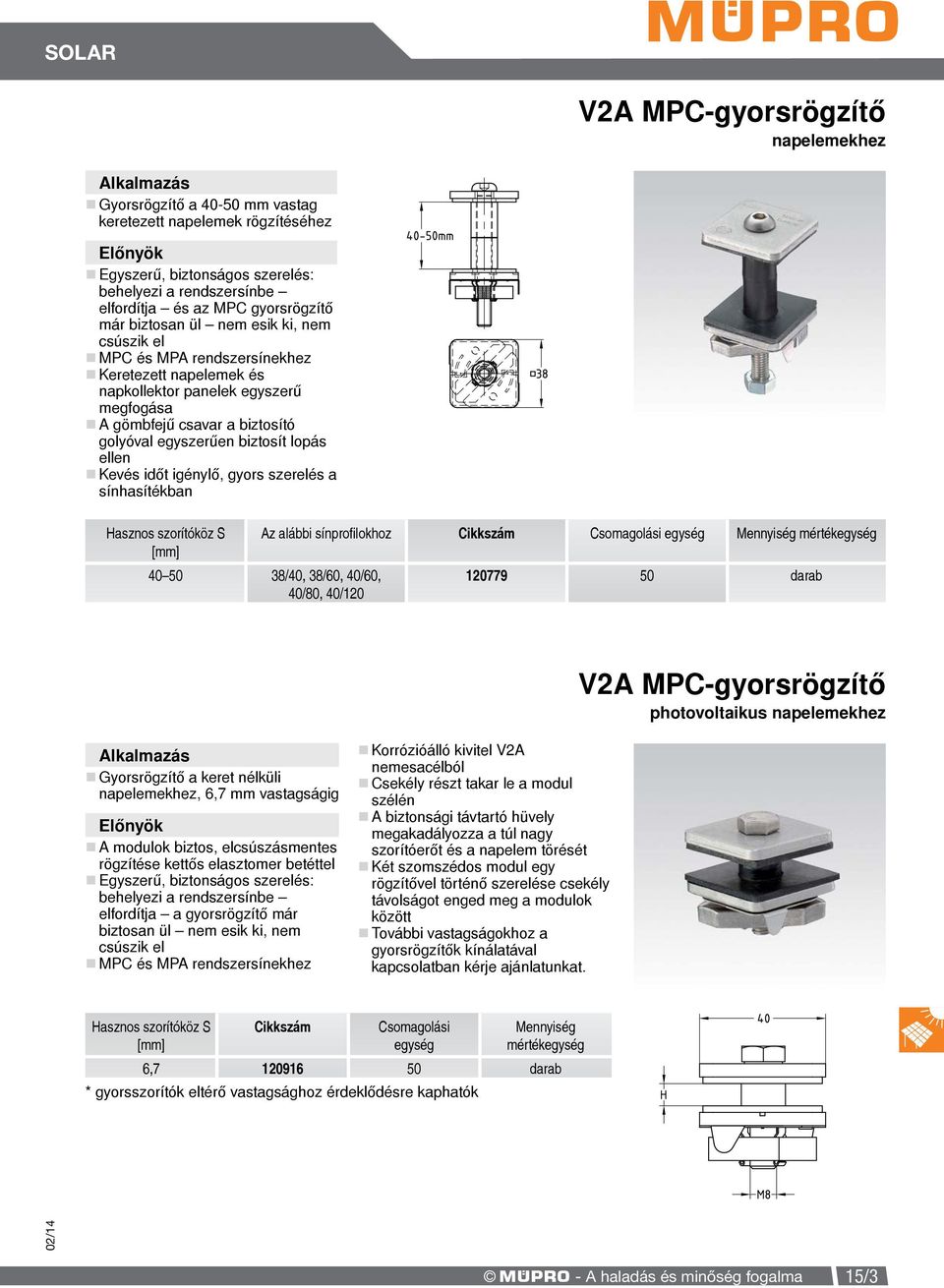 időt igénylő, gyors szerelés a sínhasítékban Hasznos szorítóköz S Az alábbi sínproilokhoz 0 50 38/0, 38/60, 0/60, 0/80, 0/120 120779 50 MPC-gyorsrögzítő photovoltaikus napelemekhez Gyorsrögzítő a