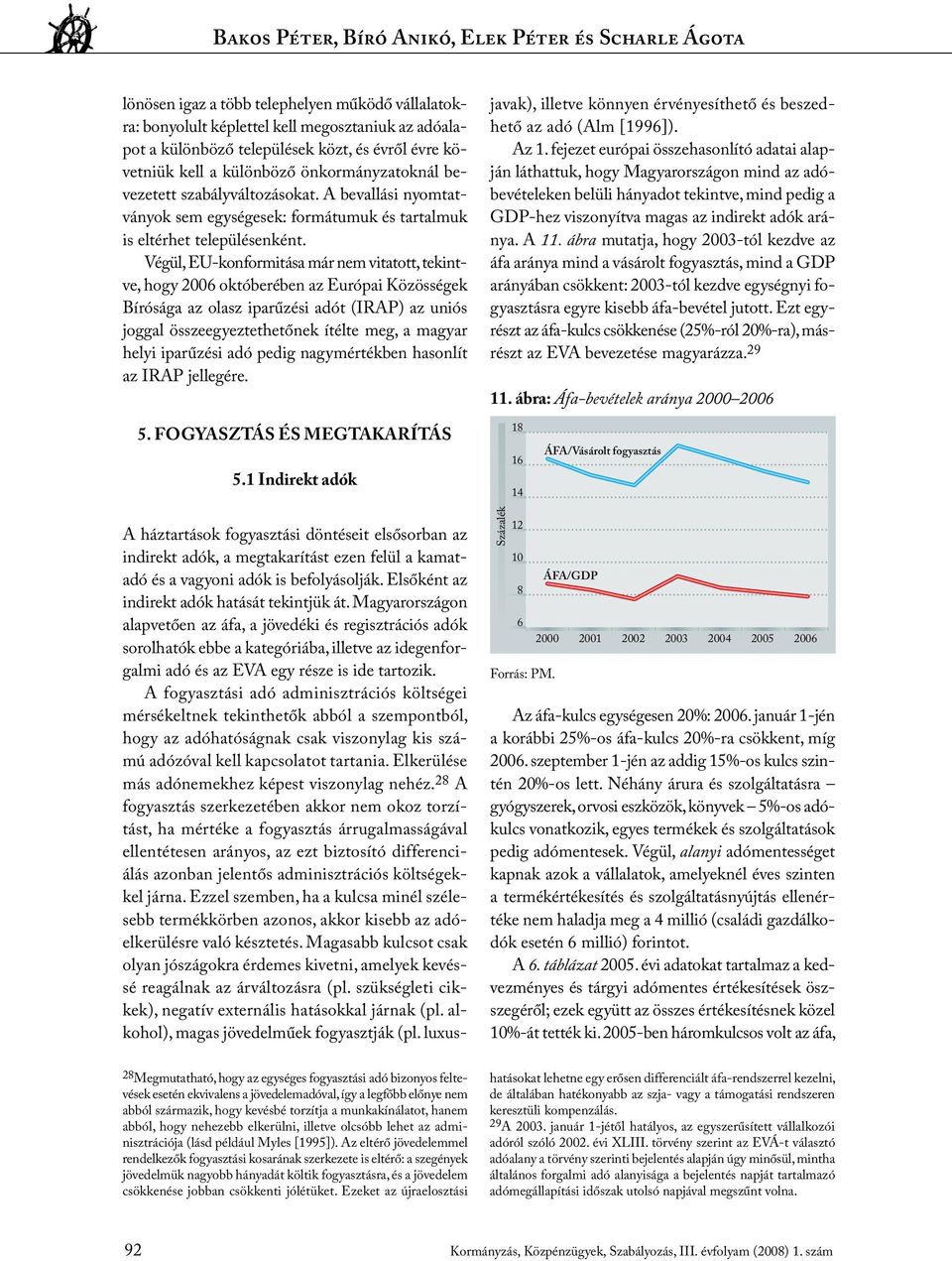 Végül, EU-konformitása már nem vitatott, tekintve, hogy 2006 októberében az Európai Közösségek Bírósága az olasz iparűzési adót (IRAP) az uniós joggal összeegyeztethetőnek ítélte meg, a magyar helyi
