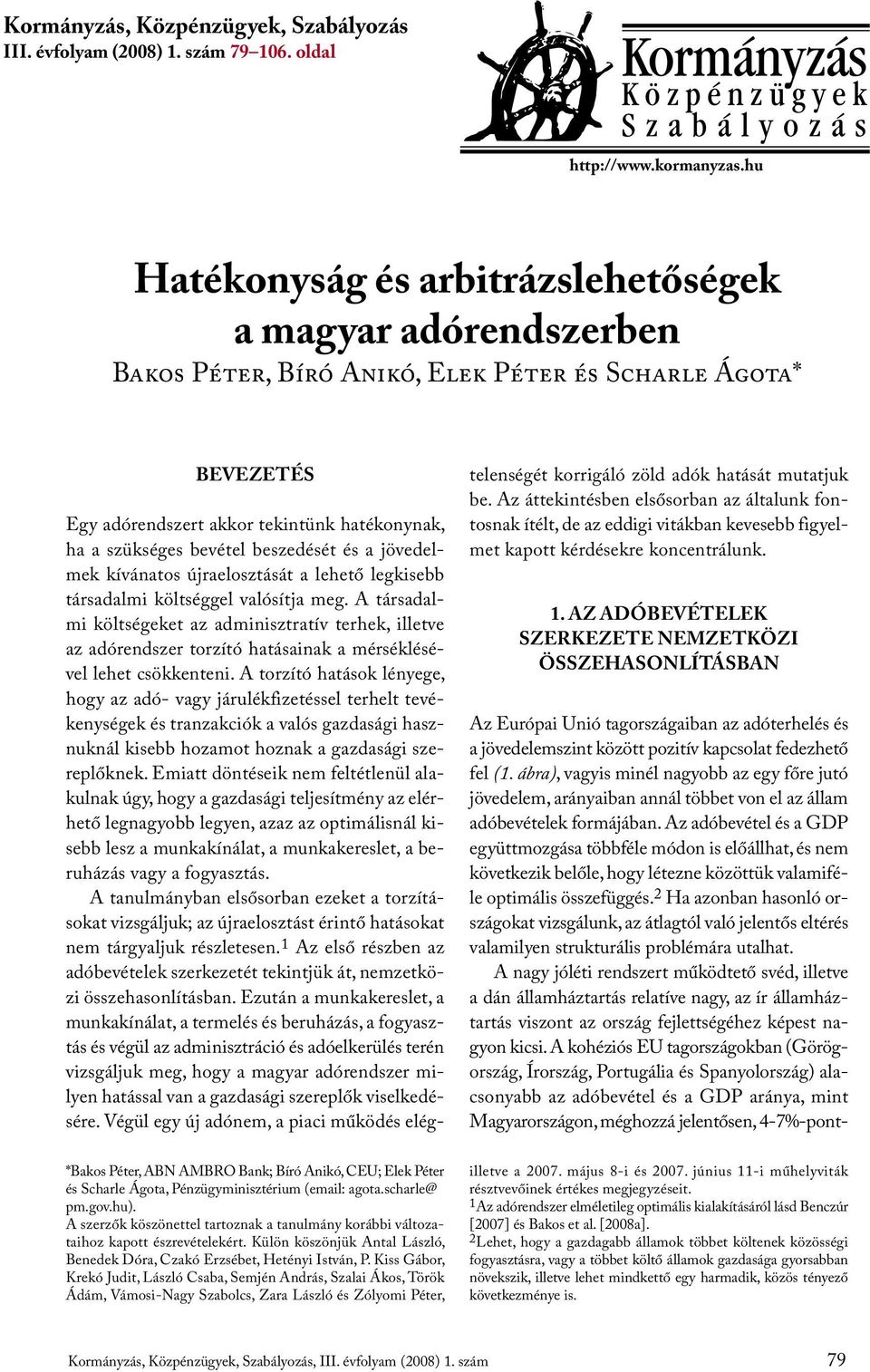 beszedését és a jövedelmek kívánatos újraelosztását a lehető legkisebb társadalmi költséggel valósítja meg.