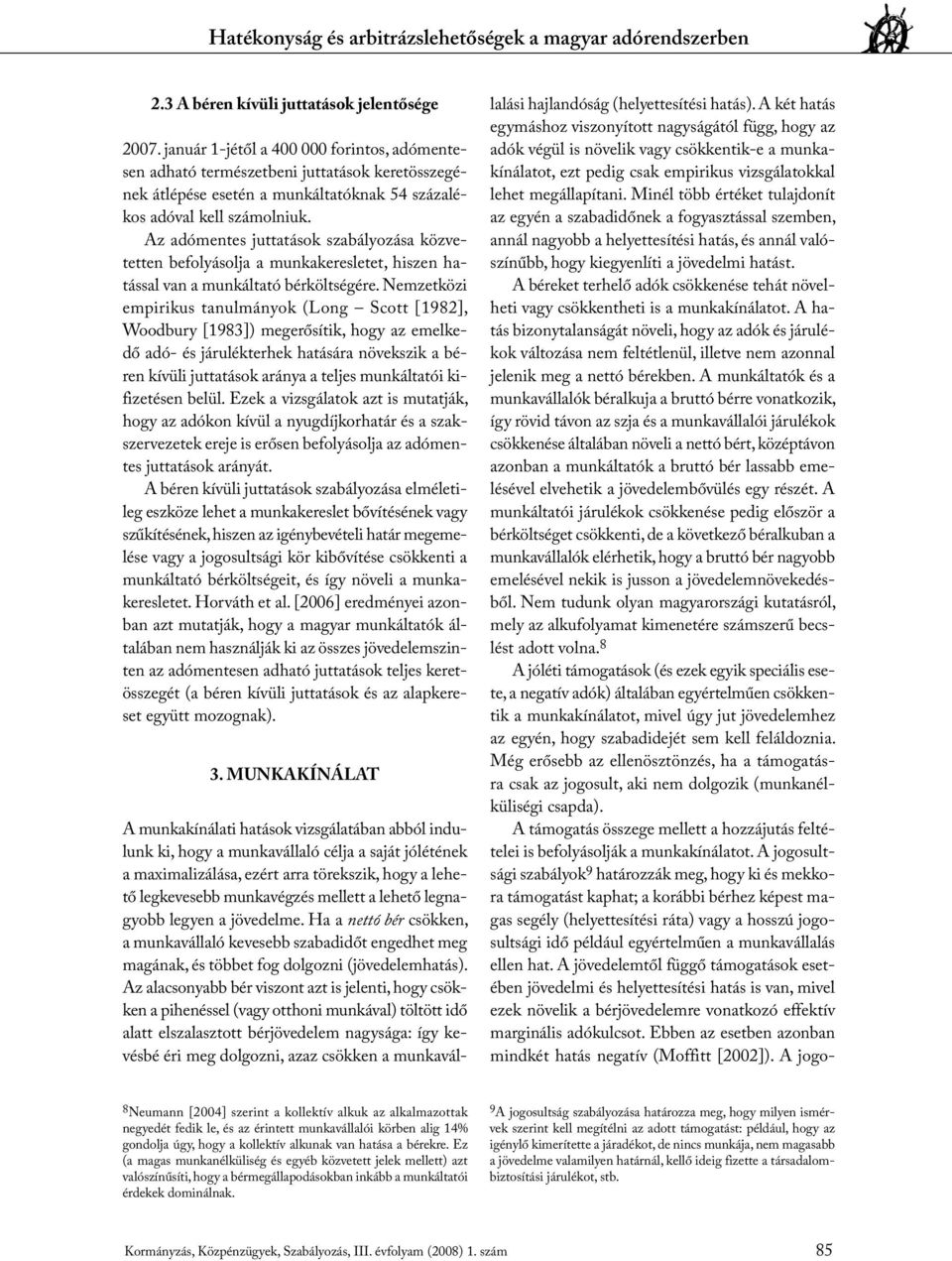 Az adómentes juttatások szabályozása közvetetten befolyásolja a munkakeresletet, hiszen hatással van a munkáltató bérköltségére.