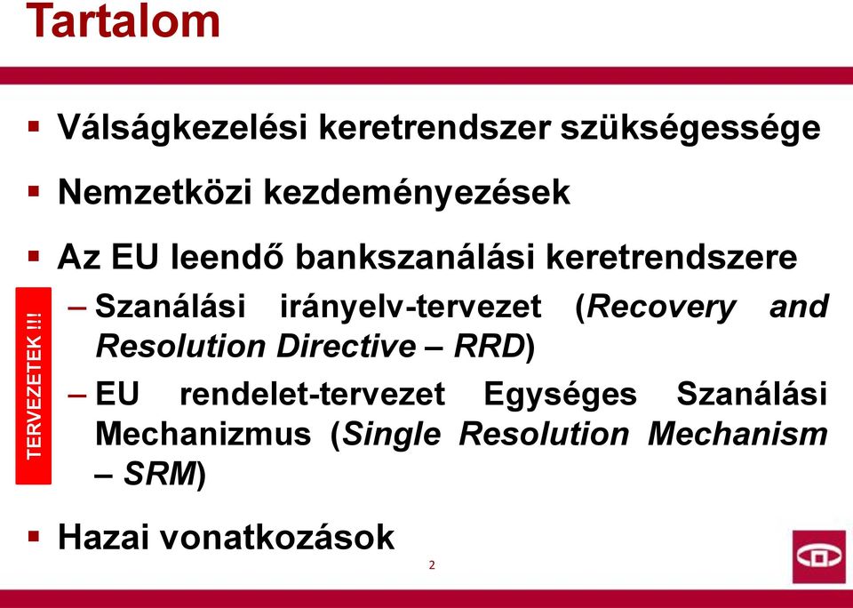 kezdeményezések Az EU leendő bankszanálási keretrendszere Szanálási