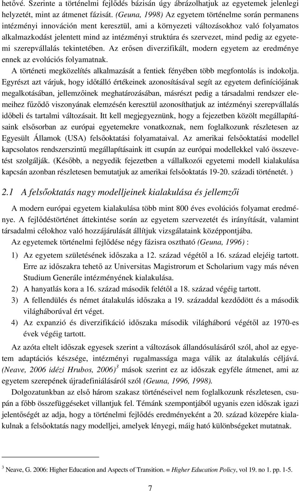 szervezet, mind pedig az egyetemi szerepvállalás tekintetében. Az erısen diverzifikált, modern egyetem az eredménye ennek az evolúciós folyamatnak.