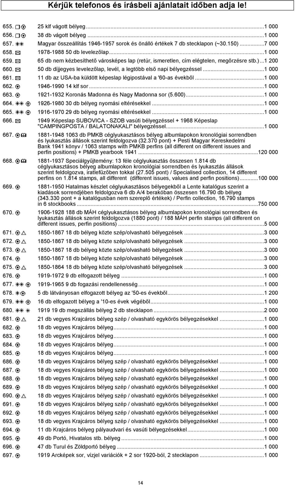 65 db nem kézbesíthető városképes lap (retúr, ismeretlen, cím elégtelen, megőrzésre stb.)...1 200 660. 50 db díjjegyes levelezőlap, levél, a legtöbb első napi bélyegzéssel...1 000 661.