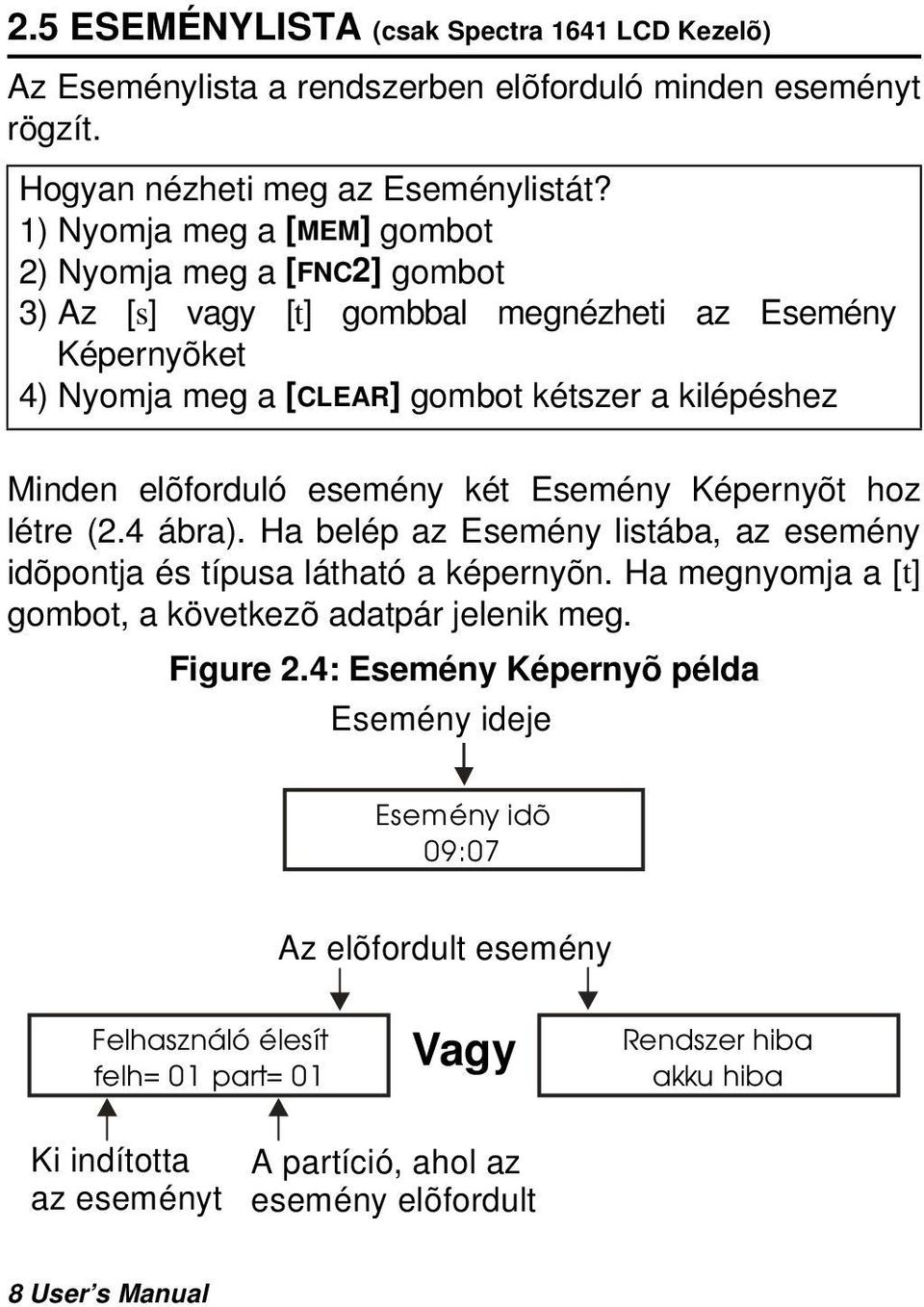 esemény két Esemény Képernyõt hoz létre (2.4 ábra). Ha belép az Esemény listába, az esemény idõpontja és típusa látható a képernyõn. Ha megnyomja a [t] gombot, a következõ adatpár jelenik meg.