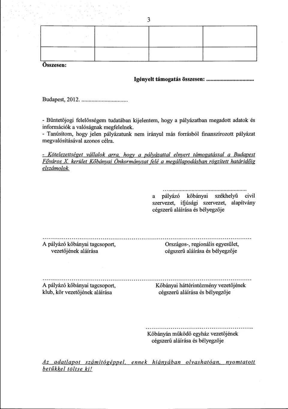 hogy a pályázattal elnyert támogatással a Budapest Főváros X kerület Kőbányai Önkormányzat {elé a megállapodásban rögzített határidőig e/számolok.