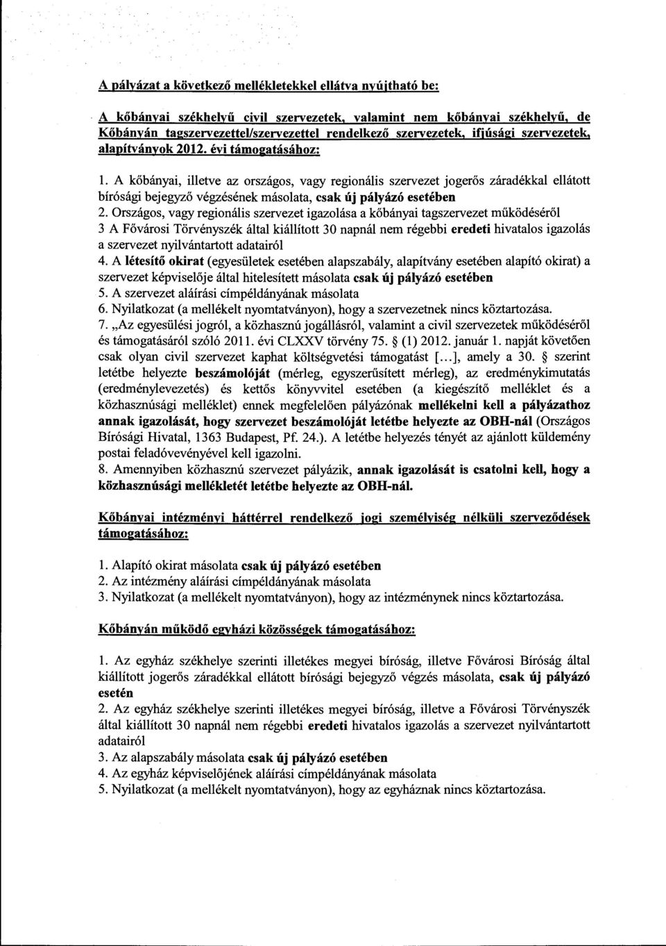 A kőbányai, illetve az országos, vagy regionális szervezet jogerős záradékkal ellátott bíróságibejegyző végzésének másolata, csak új pályázó esetében 2.