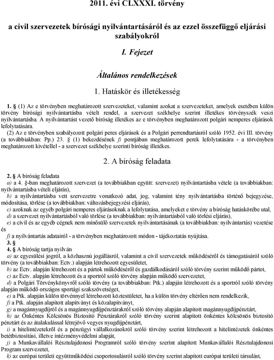 törvényszék veszi nyilvántartásba. A nyilvántartást vezető bíróság illetékes az e törvényben meghatározott polgári nemperes eljárások lefolytatására.